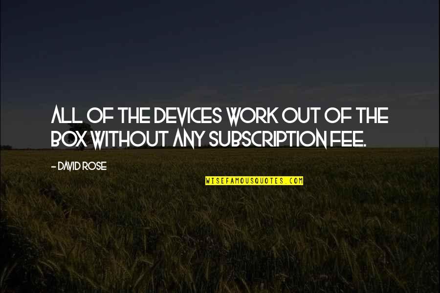 Devices Quotes By David Rose: All of the devices work out of the