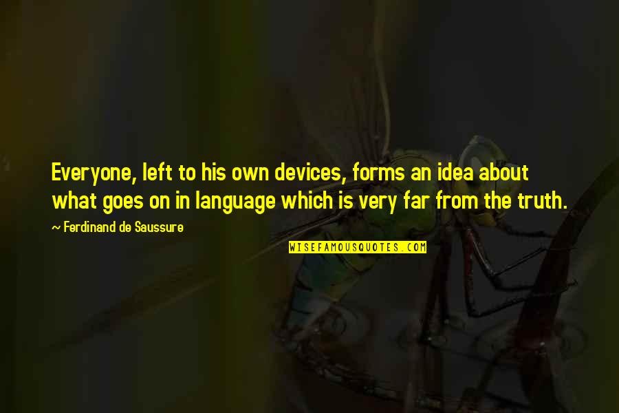 Devices Quotes By Ferdinand De Saussure: Everyone, left to his own devices, forms an