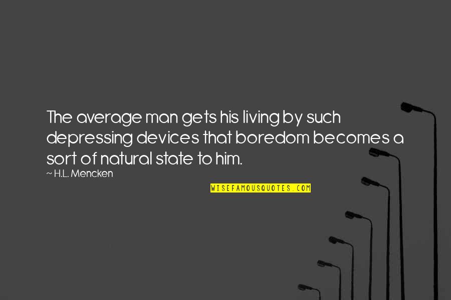 Devices Quotes By H.L. Mencken: The average man gets his living by such