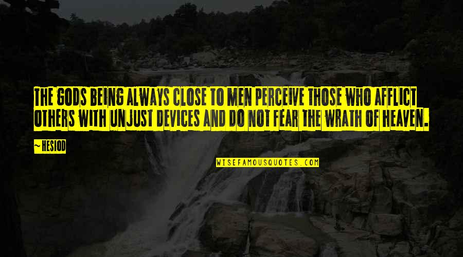 Devices Quotes By Hesiod: The gods being always close to men perceive