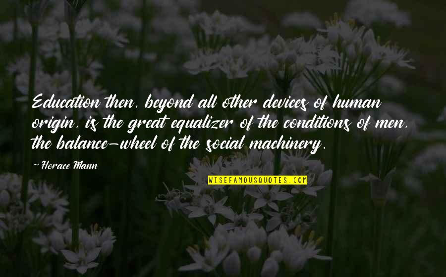 Devices Quotes By Horace Mann: Education then, beyond all other devices of human
