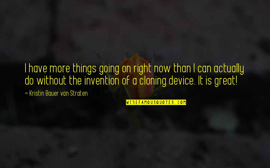Devices Quotes By Kristin Bauer Van Straten: I have more things going on right now