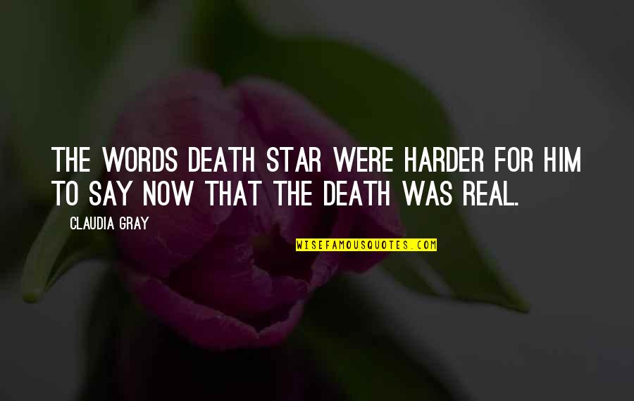 Devicore Quotes By Claudia Gray: The words Death Star were harder for him