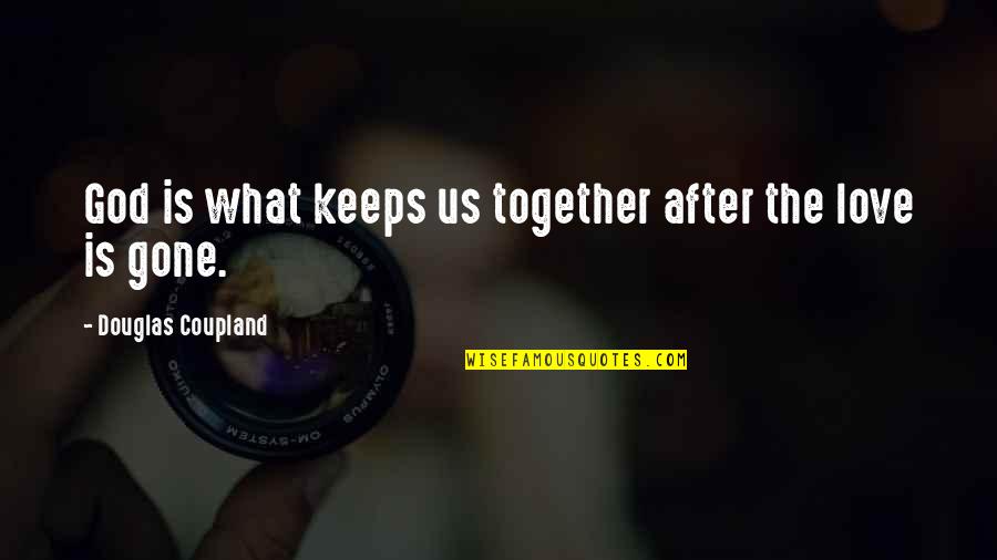 Devidalyyoga Quotes By Douglas Coupland: God is what keeps us together after the