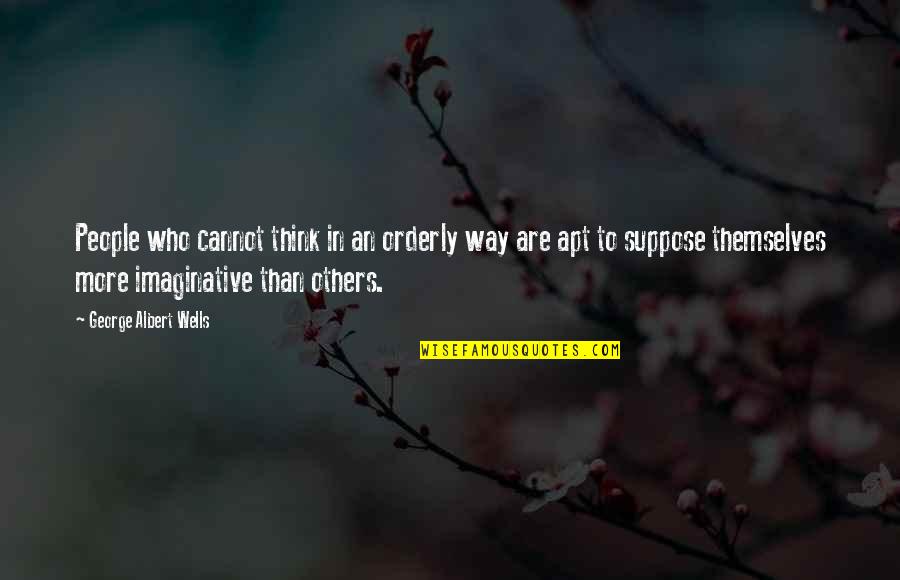 Devidoir Quotes By George Albert Wells: People who cannot think in an orderly way Devidoir Quotes By George Albert Wells: People who cannot think in an orderly way