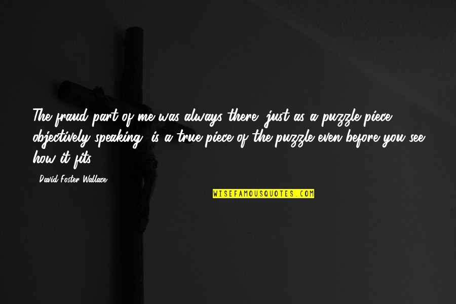 Devil And Demon Quotes By David Foster Wallace: The fraud part of me was always there,