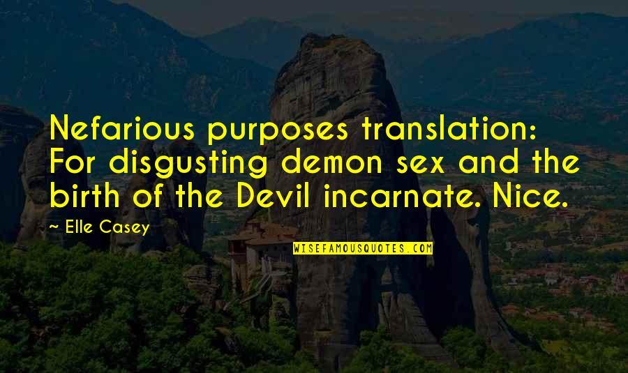 Devil And Demon Quotes By Elle Casey: Nefarious purposes translation: For disgusting demon sex and