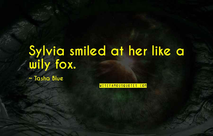 Devil And Exercise Quotes By Tasha Blue: Sylvia smiled at her like a wily fox. Devil And Exercise Quotes By Tasha Blue: Sylvia smiled at her like a wily fox.