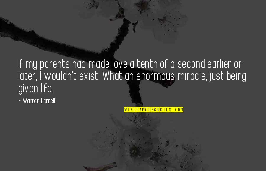 Devil And Exercise Quotes By Warren Farrell: If my parents had made love a tenth Devil And Exercise Quotes By Warren Farrell: If my parents had made love a tenth