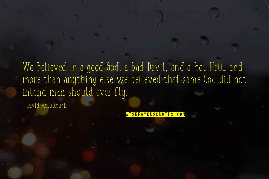 Devil And God Quotes By David McCullough: We believed in a good God, a bad