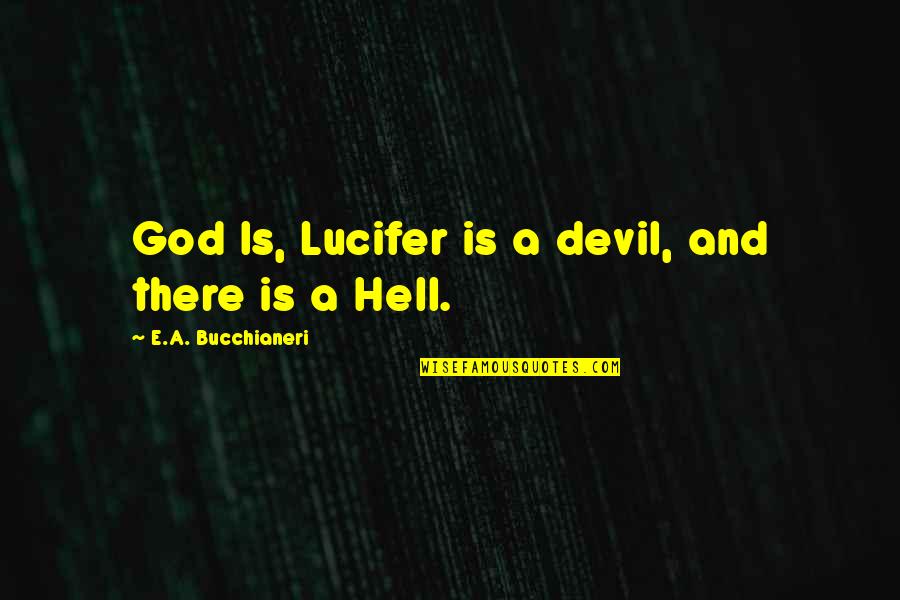 Devil And God Quotes By E.A. Bucchianeri: God Is, Lucifer is a devil, and there