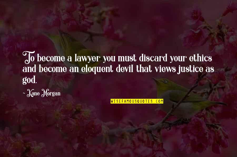 Devil And God Quotes By Kane Morgan: To become a lawyer you must discard your