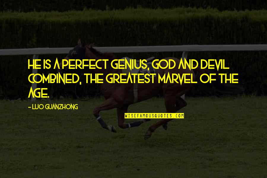 Devil And God Quotes By Luo Guanzhong: He is a perfect genius, god and devil