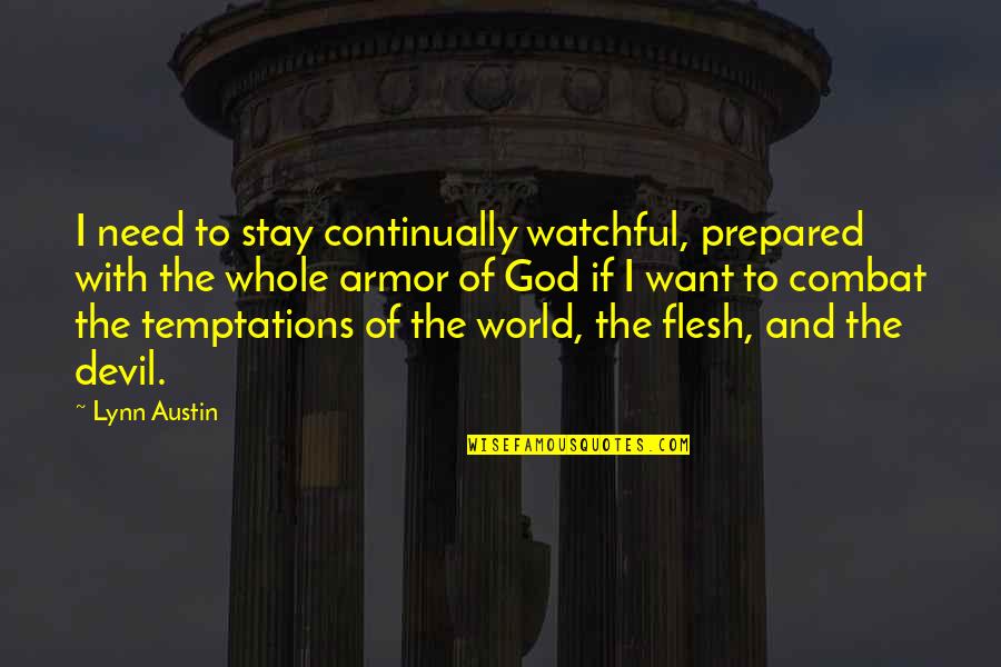 Devil And God Quotes By Lynn Austin: I need to stay continually watchful, prepared with