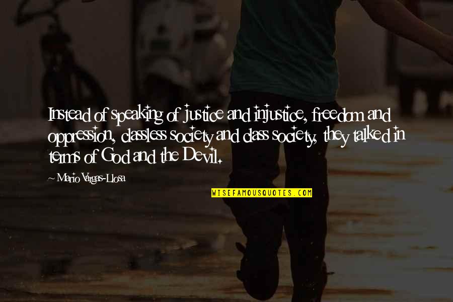 Devil And God Quotes By Mario Vargas-Llosa: Instead of speaking of justice and injustice, freedom