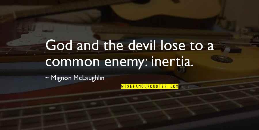 Devil And God Quotes By Mignon McLaughlin: God and the devil lose to a common