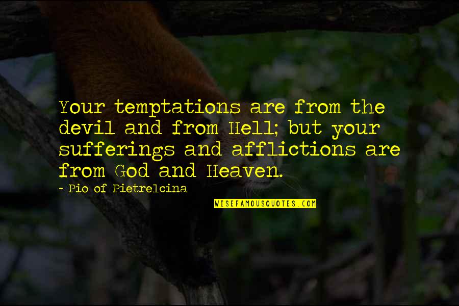 Devil And God Quotes By Pio Of Pietrelcina: Your temptations are from the devil and from