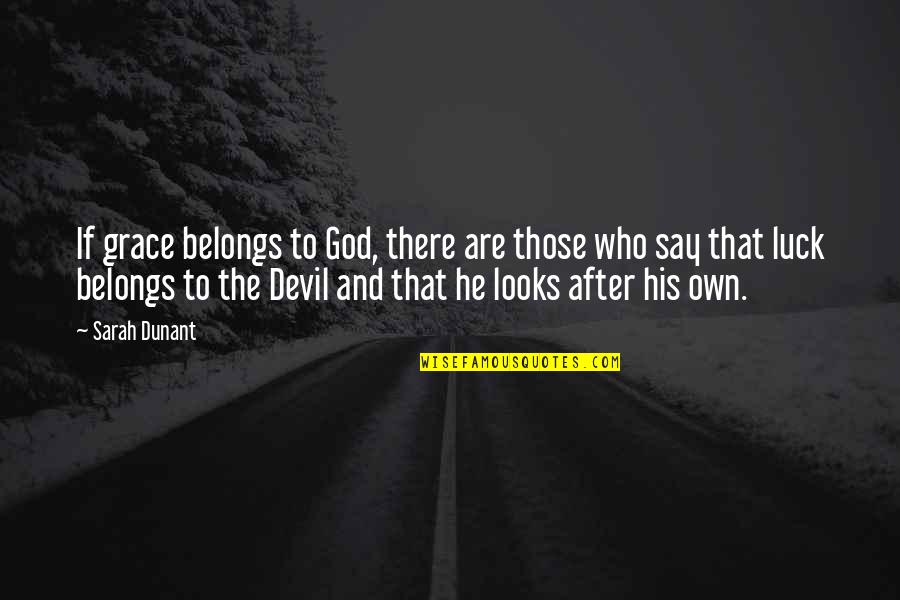 Devil And God Quotes By Sarah Dunant: If grace belongs to God, there are those