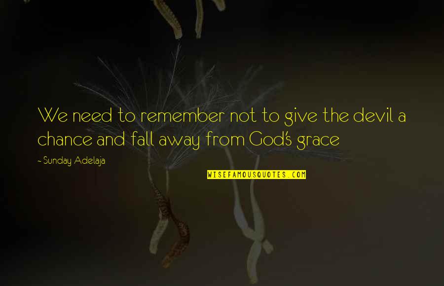 Devil And God Quotes By Sunday Adelaja: We need to remember not to give the