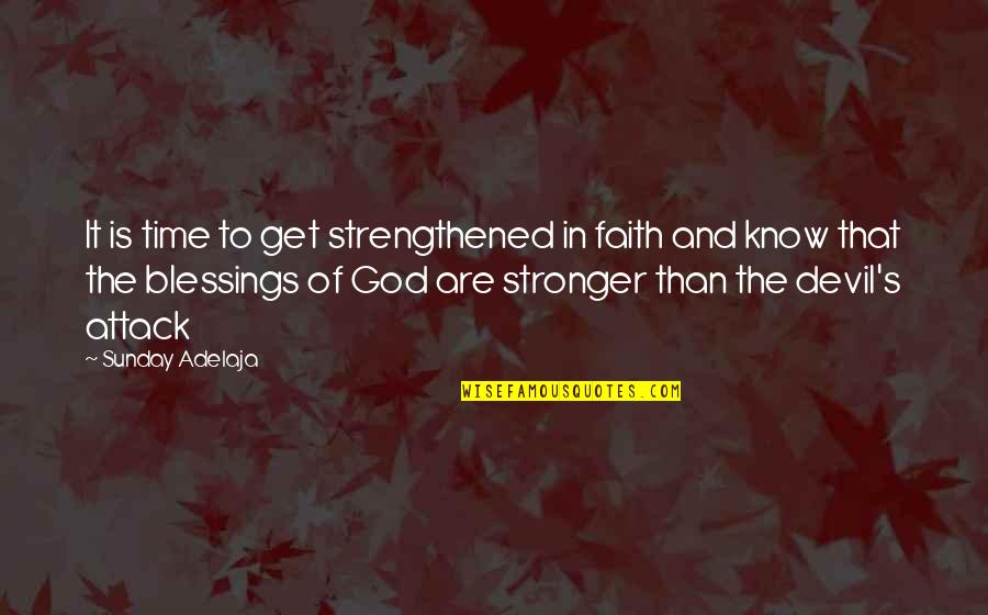 Devil And God Quotes By Sunday Adelaja: It is time to get strengthened in faith