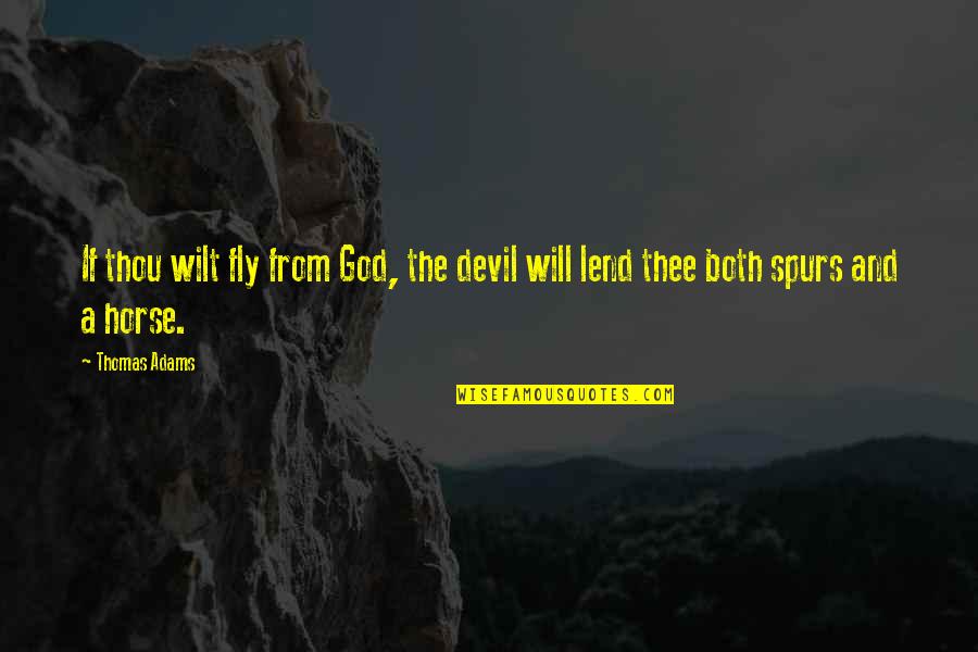 Devil And God Quotes By Thomas Adams: If thou wilt fly from God, the devil