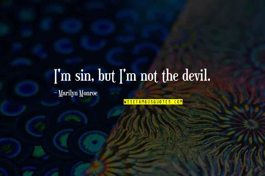 Devil And Love Quotes By Marilyn Monroe: I'm sin, but I'm not the devil. Devil And Love Quotes By Marilyn Monroe: I'm sin, but I'm not the devil.