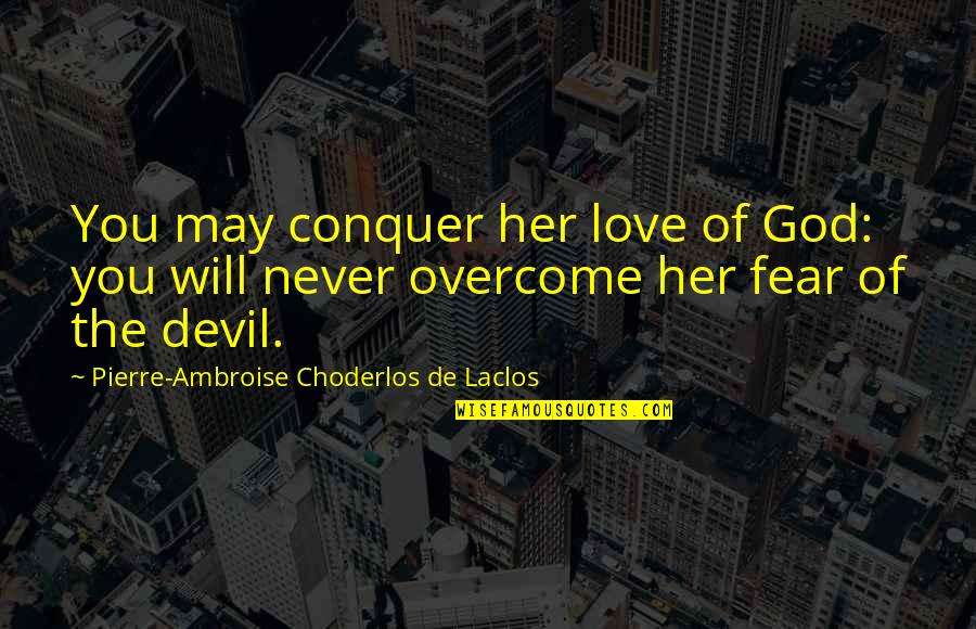 Devil And Love Quotes By Pierre-Ambroise Choderlos De Laclos: You may conquer her love of God: you