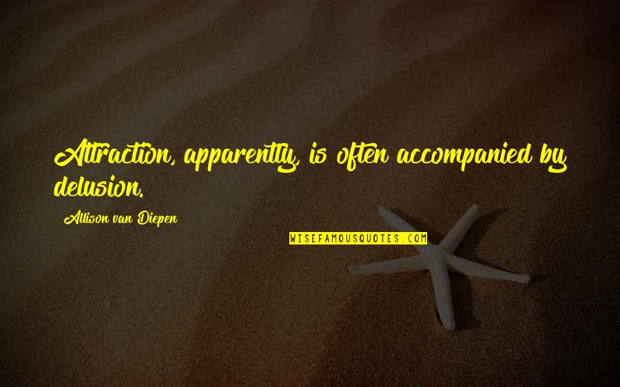 Devil Arithmetic Movie Quotes By Allison Van Diepen: Attraction, apparently, is often accompanied by delusion. Devil Arithmetic Movie Quotes By Allison Van Diepen: Attraction, apparently, is often accompanied by delusion.