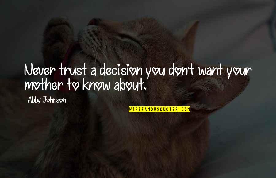 Devil Beside You Quotes By Abby Johnson: Never trust a decision you don't want your