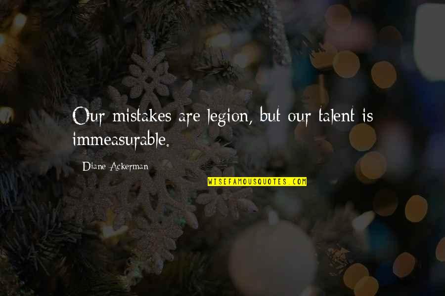 Devil Blush Quotes By Diane Ackerman: Our mistakes are legion, but our talent is