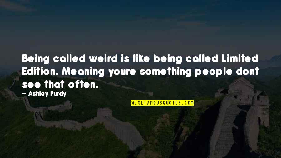 Devil Carnival Quotes By Ashley Purdy: Being called weird is like being called Limited