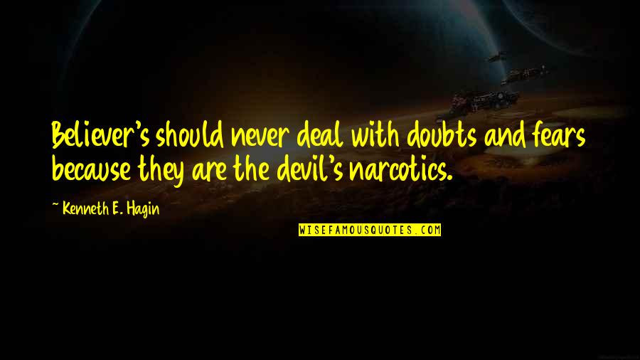 Devil Deal Quotes By Kenneth E. Hagin: Believer's should never deal with doubts and fears Devil Deal Quotes By Kenneth E. Hagin: Believer's should never deal with doubts and fears