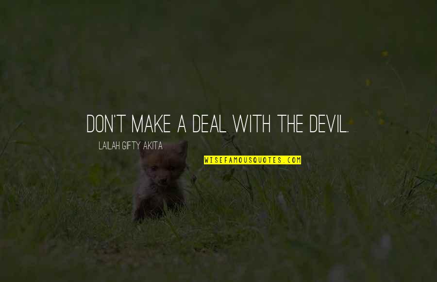 Devil Deal Quotes By Lailah Gifty Akita: Don't make a deal with the devil. Devil Deal Quotes By Lailah Gifty Akita: Don't make a deal with the devil.