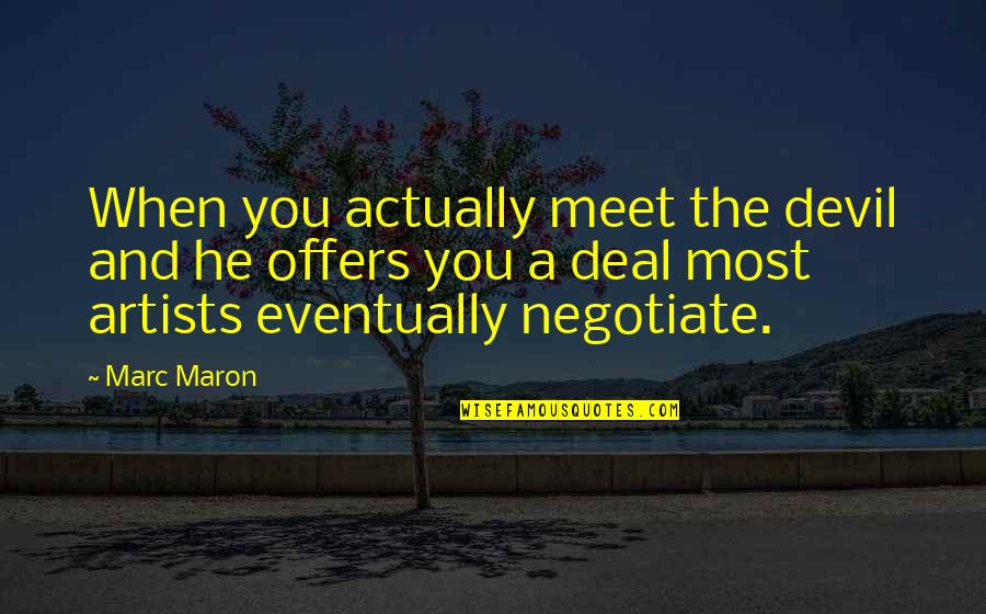 Devil Deal Quotes By Marc Maron: When you actually meet the devil and he Devil Deal Quotes By Marc Maron: When you actually meet the devil and he