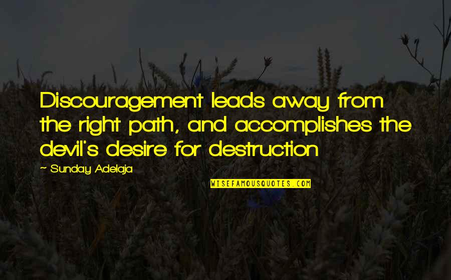 Devil Desire Quotes By Sunday Adelaja: Discouragement leads away from the right path, and