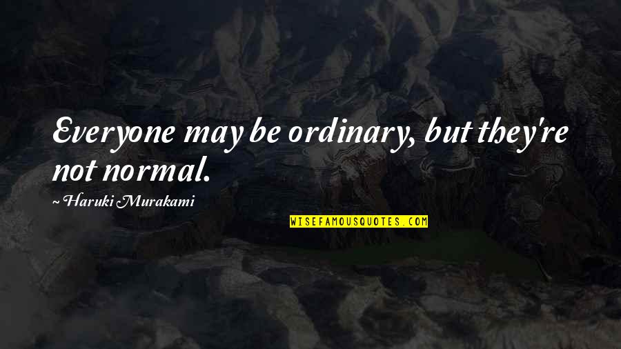 Devil Dog Quotes By Haruki Murakami: Everyone may be ordinary, but they're not normal. Devil Dog Quotes By Haruki Murakami: Everyone may be ordinary, but they're not normal.