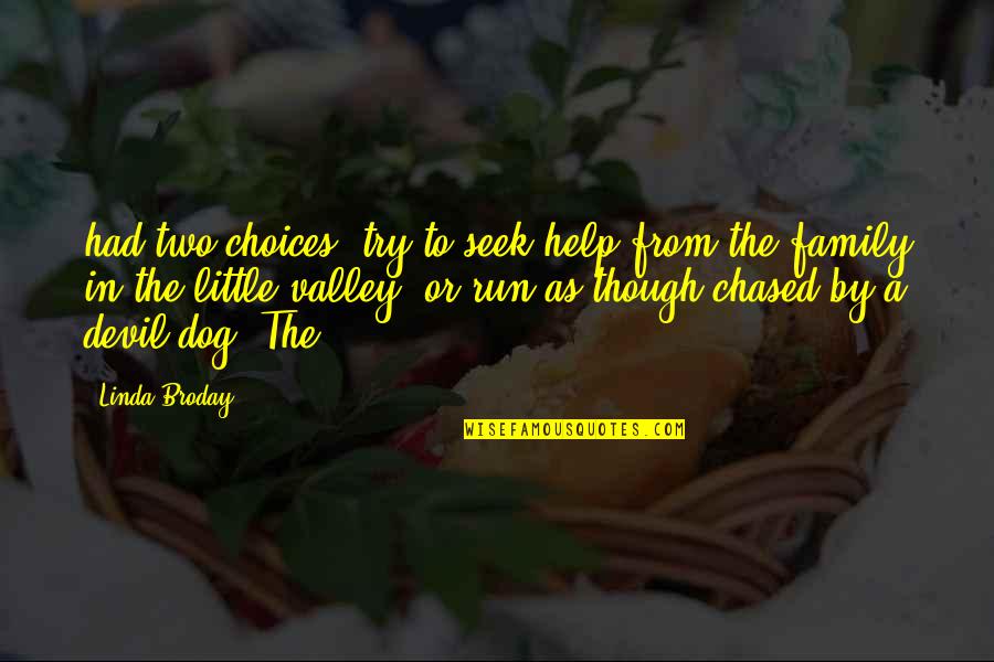 Devil Dog Quotes By Linda Broday: had two choices: try to seek help from Devil Dog Quotes By Linda Broday: had two choices: try to seek help from