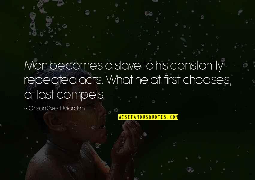 Devil Dogs Quotes By Orison Swett Marden: Man becomes a slave to his constantly repeated Devil Dogs Quotes By Orison Swett Marden: Man becomes a slave to his constantly repeated
