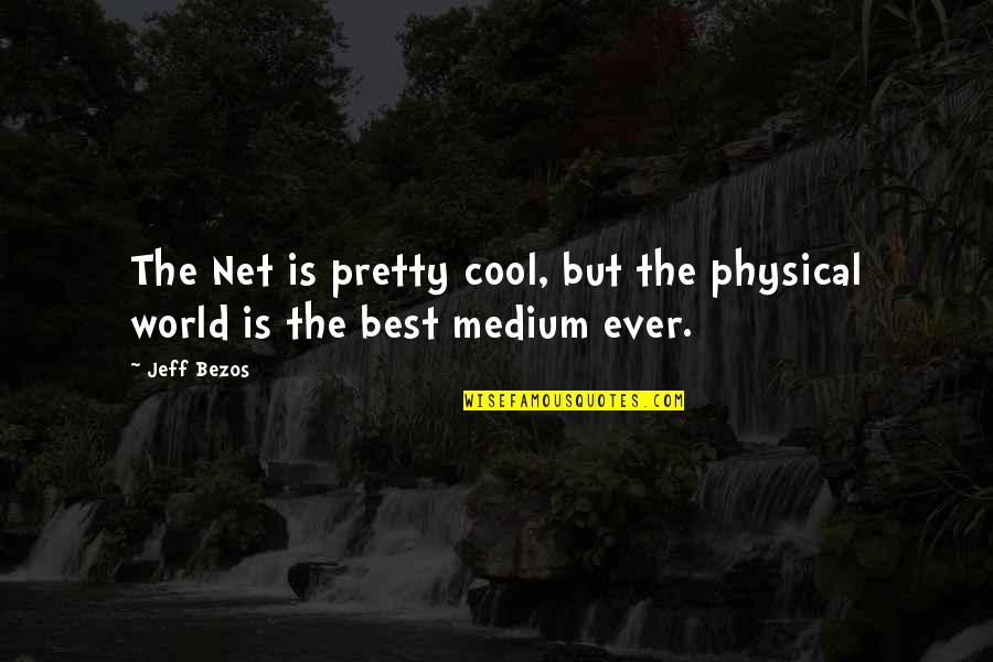 Devil Ether Quotes By Jeff Bezos: The Net is pretty cool, but the physical