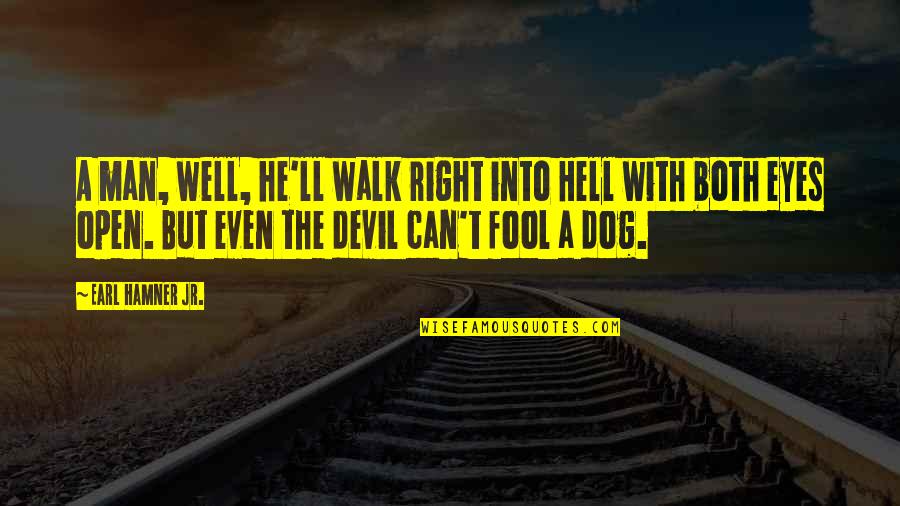 Devil Eye Quotes By Earl Hamner Jr.: A man, well, he'll walk right into Hell Devil Eye Quotes By Earl Hamner Jr.: A man, well, he'll walk right into Hell