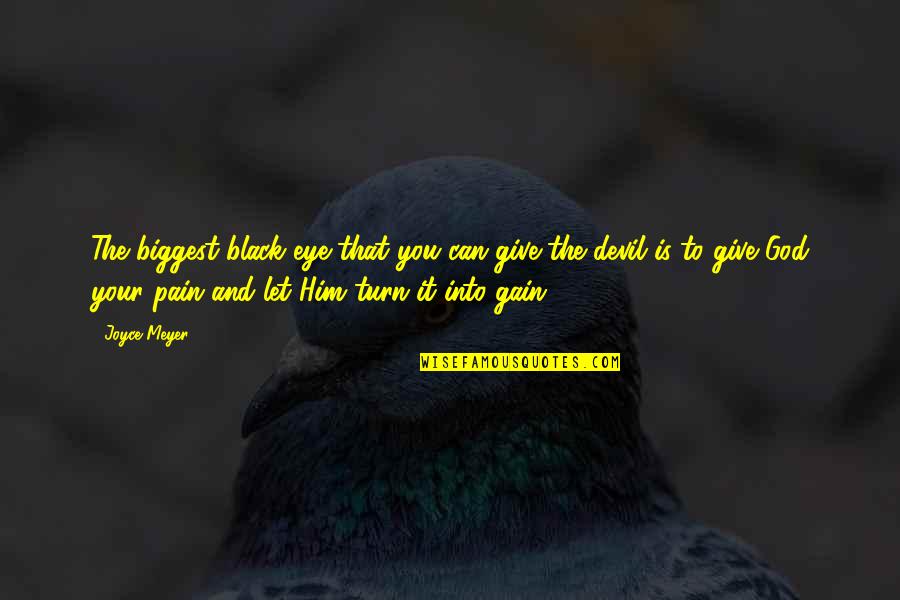 Devil Eye Quotes By Joyce Meyer: The biggest black eye that you can give Devil Eye Quotes By Joyce Meyer: The biggest black eye that you can give
