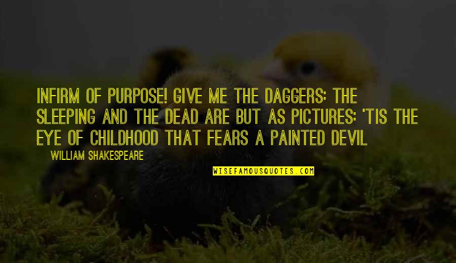 Devil Eye Quotes By William Shakespeare: Infirm of purpose! Give me the daggers: the Devil Eye Quotes By William Shakespeare: Infirm of purpose! Give me the daggers: the