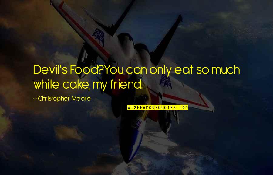 Devil Friend Quotes By Christopher Moore: Devil's Food?You can only eat so much white