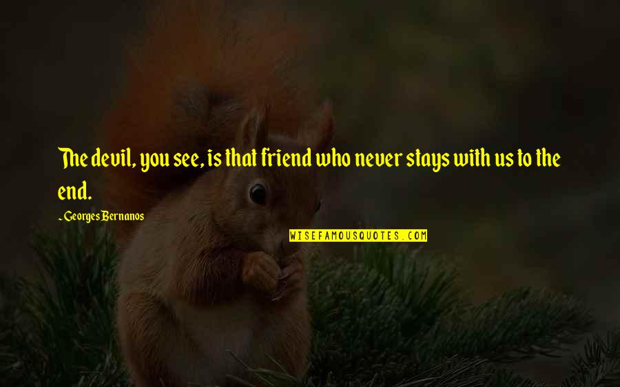 Devil Friend Quotes By Georges Bernanos: The devil, you see, is that friend who