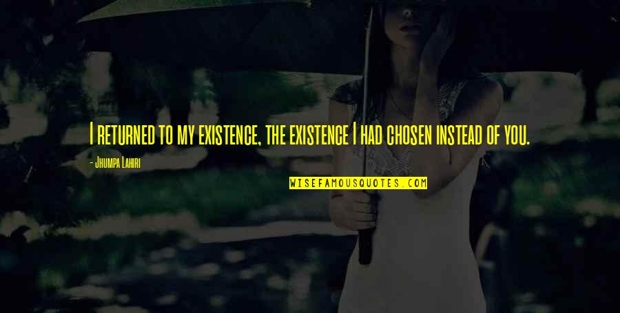 Devil Friend Quotes By Jhumpa Lahiri: I returned to my existence, the existence I