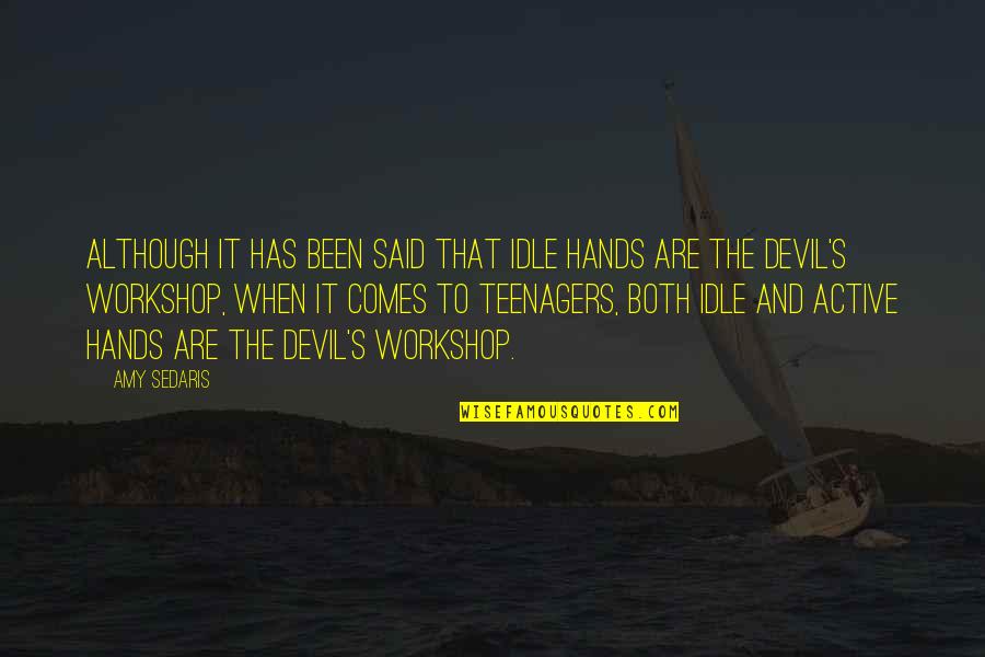 Devil Idle Hands Quotes By Amy Sedaris: Although it has been said that idle hands