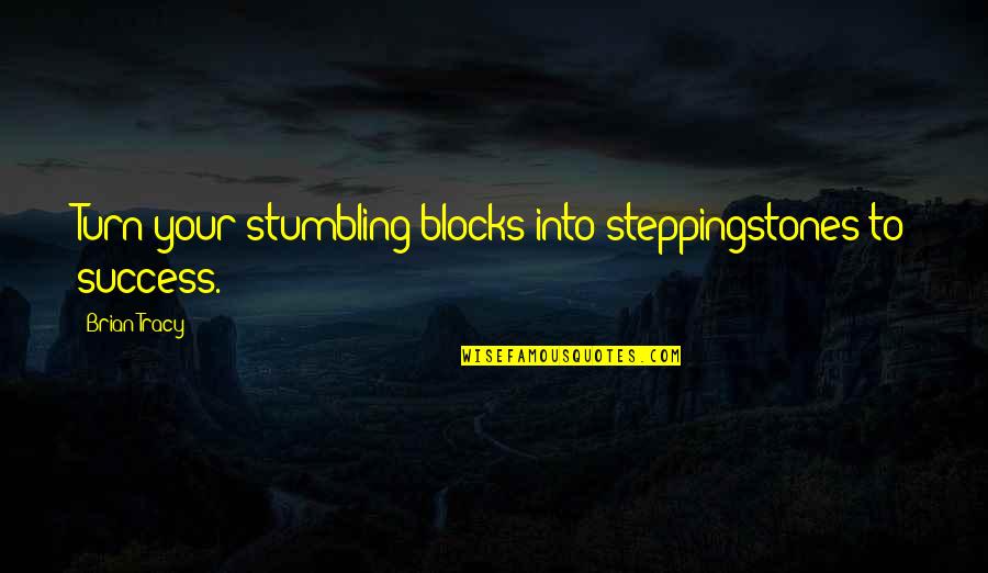 Devil Idle Hands Quotes By Brian Tracy: Turn your stumbling blocks into steppingstones to success.