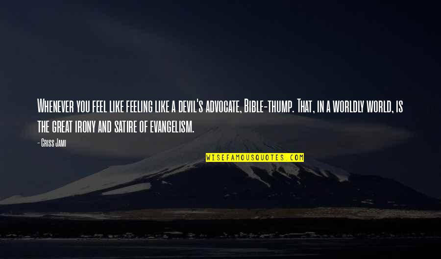Devil In Bible Quotes By Criss Jami: Whenever you feel like feeling like a devil's