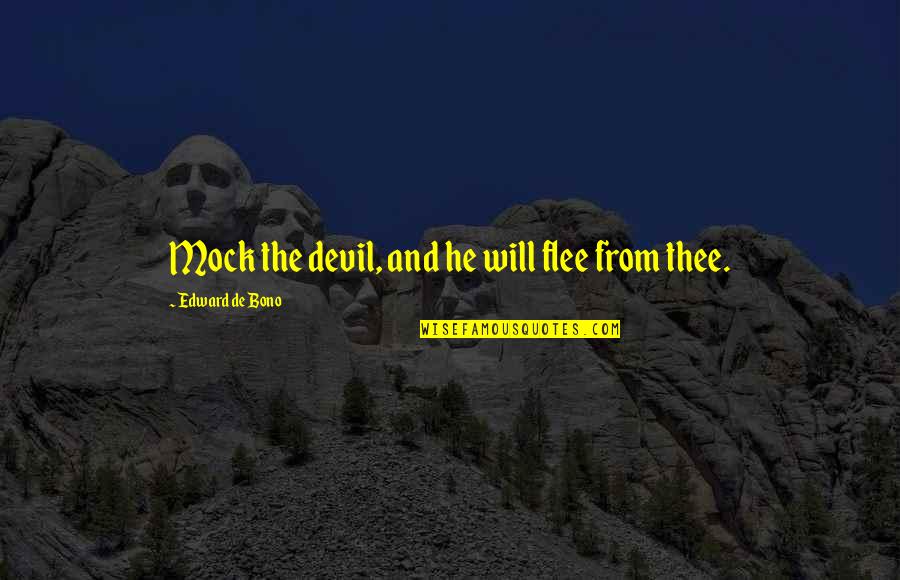 Devil In Bible Quotes By Edward De Bono: Mock the devil, and he will flee from