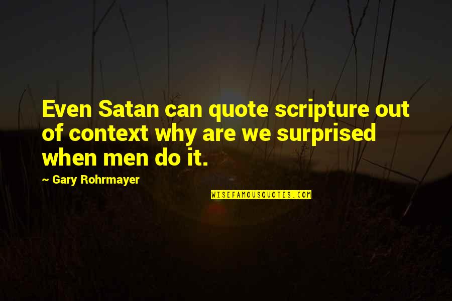Devil In Bible Quotes By Gary Rohrmayer: Even Satan can quote scripture out of context